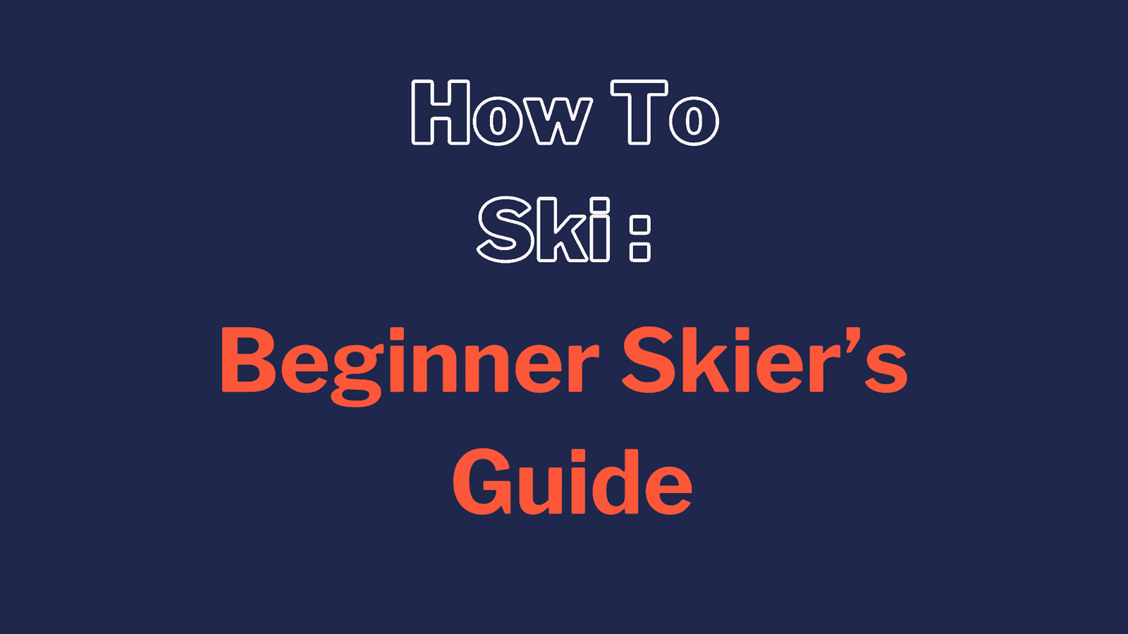How To Ski: A Beginner Skier's Guide